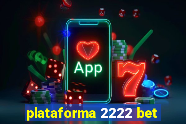 plataforma 2222 bet